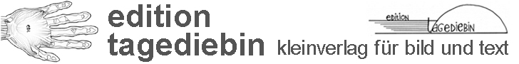 edition tagediebin  kleinverlag für bild und text zur förderung experimentell devianter ästhetiken